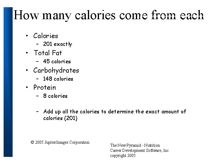How many calories come from each • Calories – 201 exactly • Total Fat