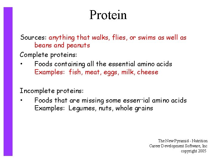 Protein Sources: anything that walks, flies, or swims as well as beans and peanuts