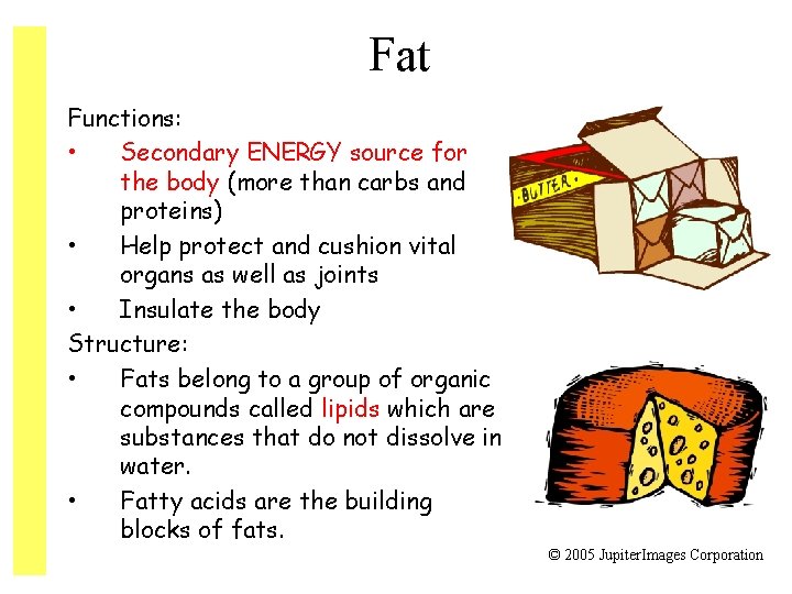 Fat Functions: • Secondary ENERGY source for the body (more than carbs and proteins)