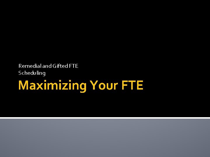 Remedial and Gifted FTE Scheduling Maximizing Your FTE 