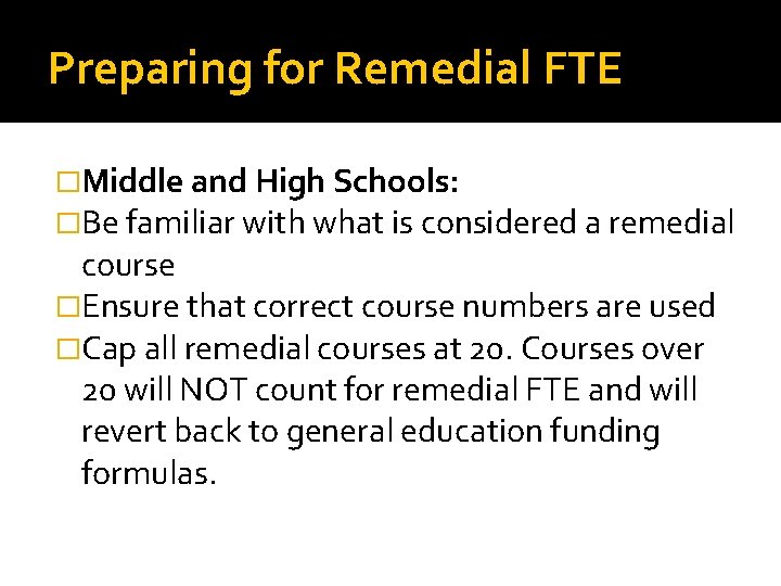 Preparing for Remedial FTE �Middle and High Schools: �Be familiar with what is considered