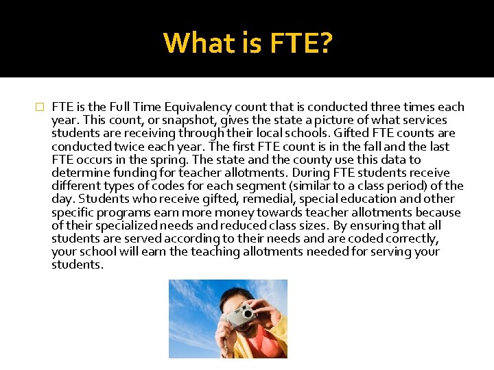 What is FTE? � FTE is the Full Time Equivalency count that is conducted