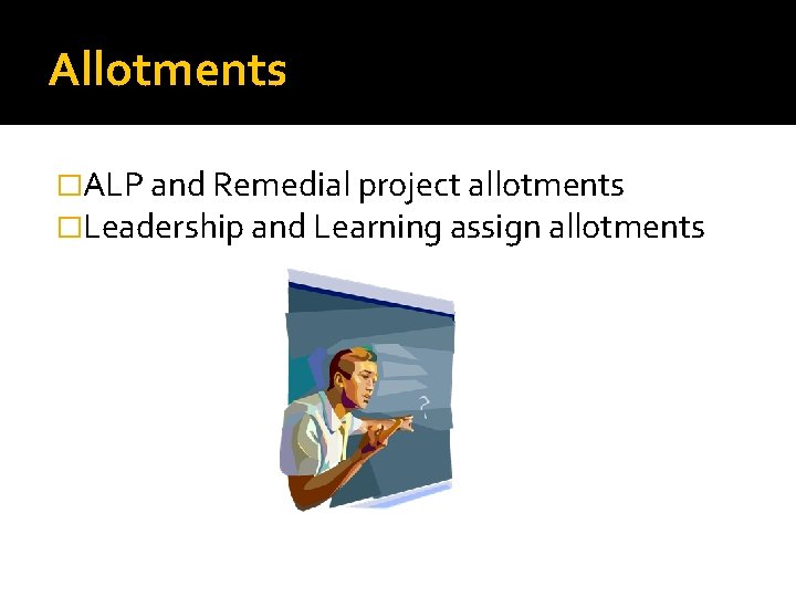 Allotments �ALP and Remedial project allotments �Leadership and Learning assign allotments 