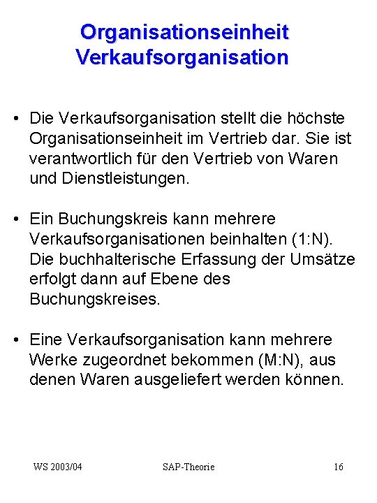 Organisationseinheit Verkaufsorganisation • Die Verkaufsorganisation stellt die höchste Organisationseinheit im Vertrieb dar. Sie ist