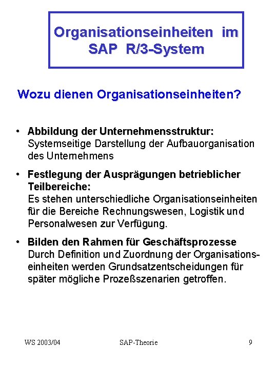 Organisationseinheiten im SAP R/3 -System Wozu dienen Organisationseinheiten? • Abbildung der Unternehmensstruktur: Systemseitige Darstellung