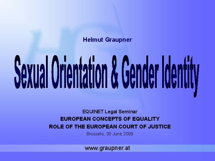 Helmut Graupner EQUINET Legal Seminar EUROPEAN CONCEPTS OF EQUALITY ROLE OF THE EUROPEAN COURT