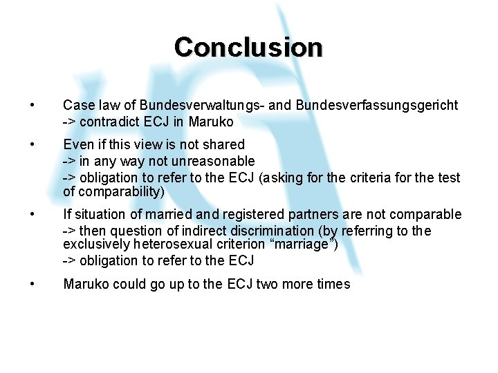 Conclusion • Case law of Bundesverwaltungs- and Bundesverfassungsgericht -> contradict ECJ in Maruko •