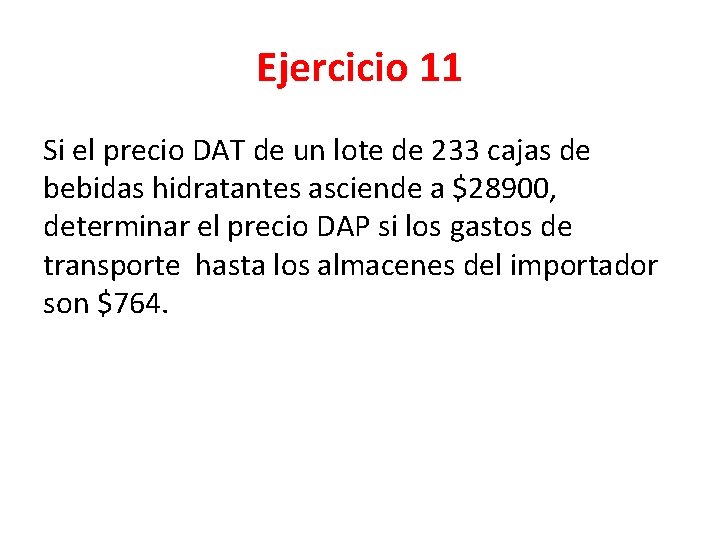 Ejercicio 11 Si el precio DAT de un lote de 233 cajas de bebidas