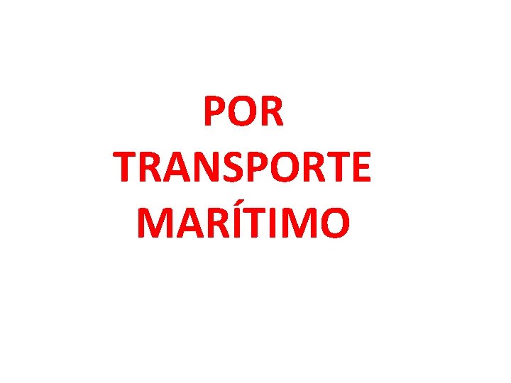 POR TRANSPORTE MARÍTIMO 