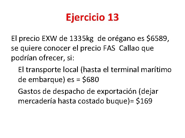 Ejercicio 13 El precio EXW de 1335 kg de orégano es $6589, se quiere