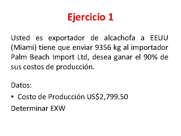 Ejercicio 1 Usted es exportador de alcachofa a EEUU (Miami) tiene que enviar 9356