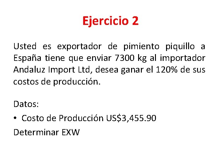 Ejercicio 2 Usted es exportador de pimiento piquillo a España tiene que enviar 7300