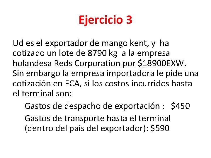 Ejercicio 3 Ud es el exportador de mango kent, y ha cotizado un lote