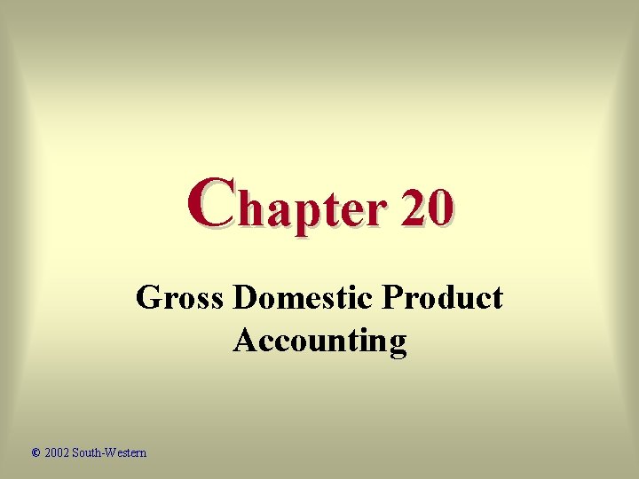 Chapter 20 Gross Domestic Product Accounting © 2002 South-Western 