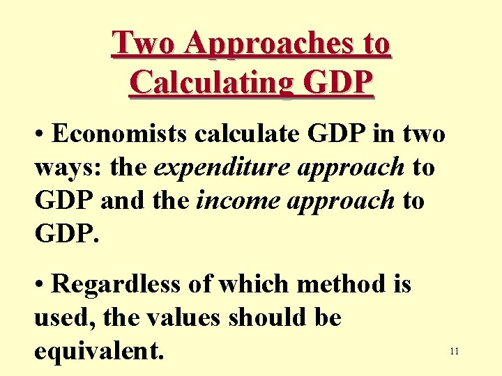 Two Approaches to Calculating GDP • Economists calculate GDP in two ways: the expenditure