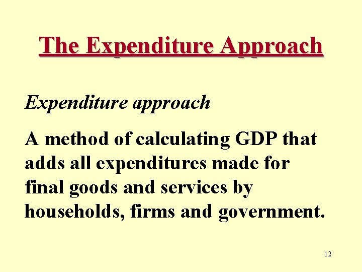 The Expenditure Approach Expenditure approach A method of calculating GDP that adds all expenditures