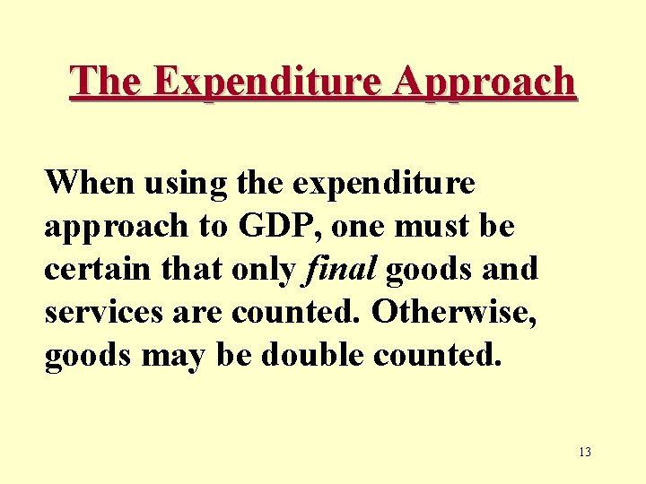 The Expenditure Approach When using the expenditure approach to GDP, one must be certain