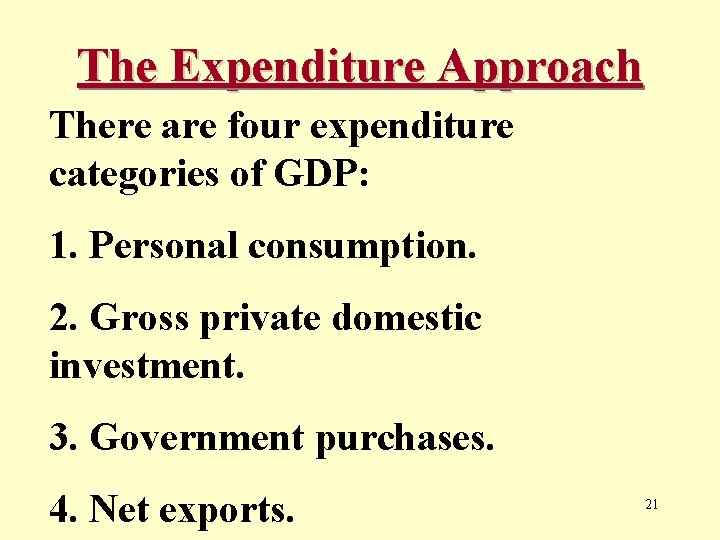 The Expenditure Approach There are four expenditure categories of GDP: 1. Personal consumption. 2.