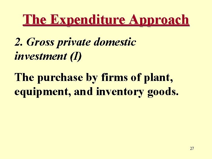 The Expenditure Approach 2. Gross private domestic investment (I) The purchase by firms of