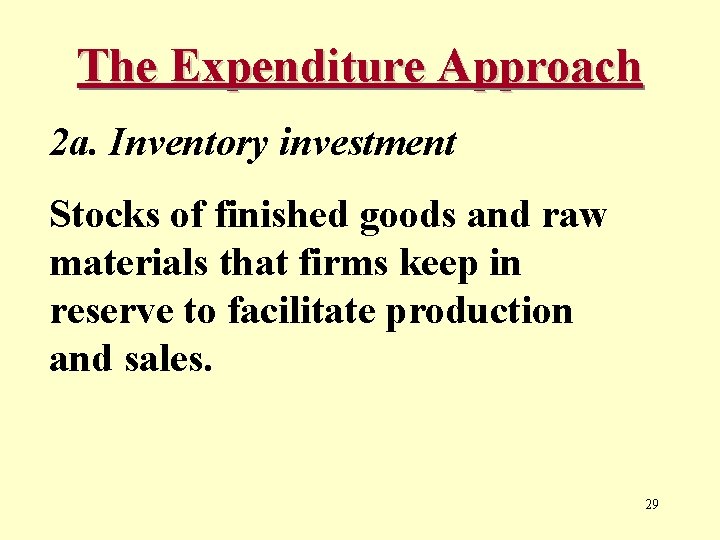 The Expenditure Approach 2 a. Inventory investment Stocks of finished goods and raw materials