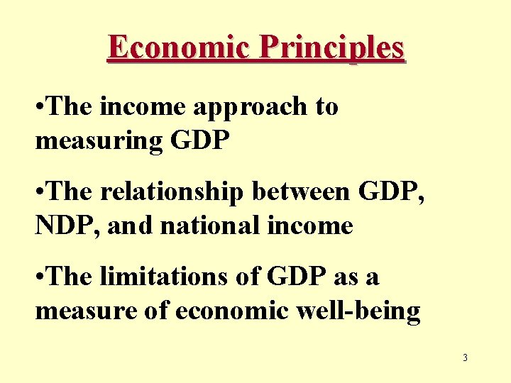 Economic Principles • The income approach to measuring GDP • The relationship between GDP,