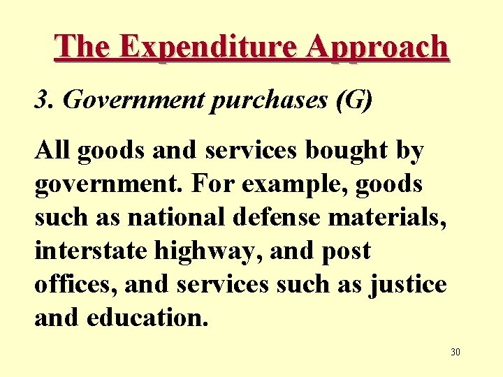 The Expenditure Approach 3. Government purchases (G) All goods and services bought by government.