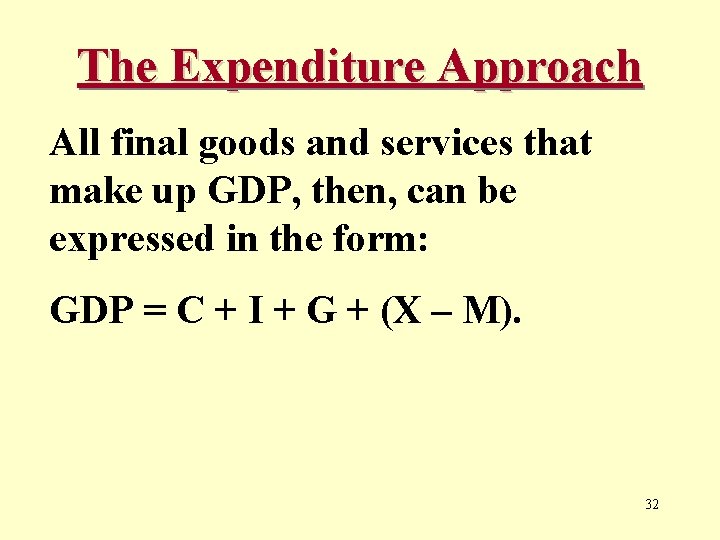 The Expenditure Approach All final goods and services that make up GDP, then, can