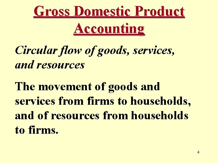 Gross Domestic Product Accounting Circular flow of goods, services, and resources The movement of