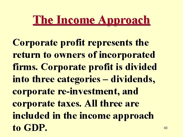 The Income Approach Corporate profit represents the return to owners of incorporated firms. Corporate