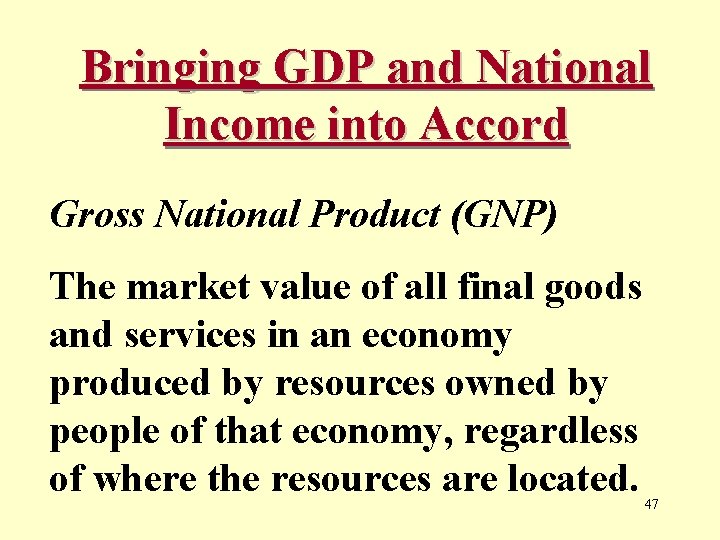 Bringing GDP and National Income into Accord Gross National Product (GNP) The market value