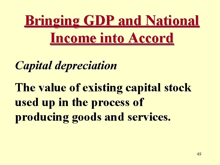 Bringing GDP and National Income into Accord Capital depreciation The value of existing capital