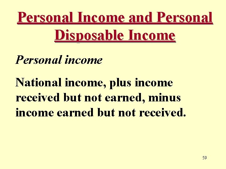 Personal Income and Personal Disposable Income Personal income National income, plus income received but