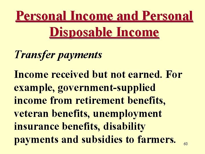 Personal Income and Personal Disposable Income Transfer payments Income received but not earned. For