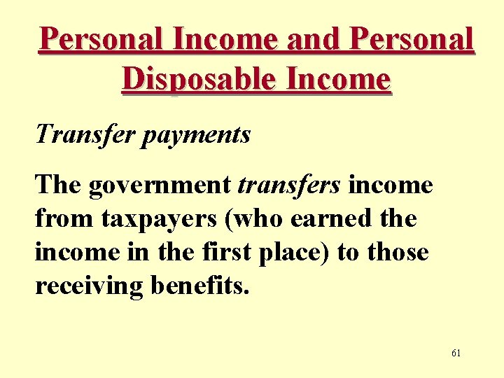 Personal Income and Personal Disposable Income Transfer payments The government transfers income from taxpayers