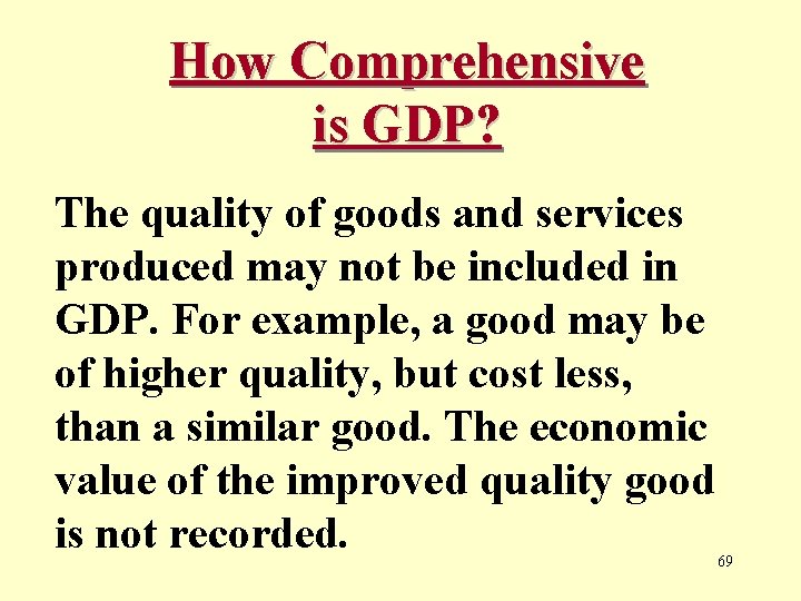 How Comprehensive is GDP? The quality of goods and services produced may not be