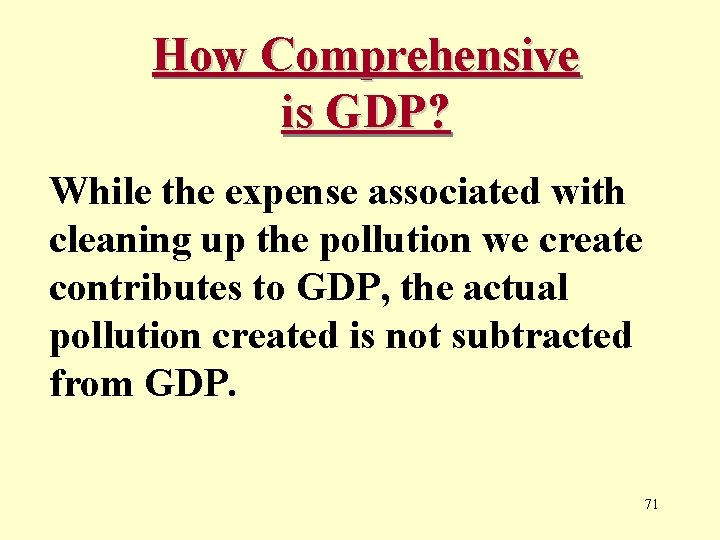 How Comprehensive is GDP? While the expense associated with cleaning up the pollution we