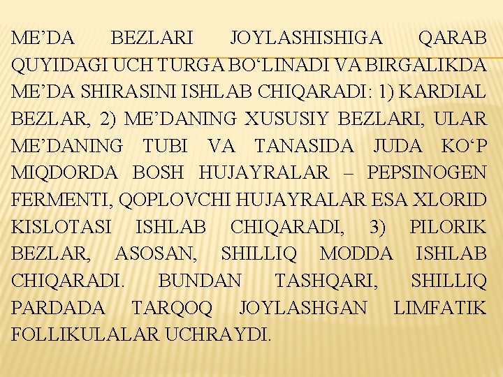 ME’DA BEZLARI JOYLASHISHIGA QARAB QUYIDAGI UCH TURGA BO‘LINADI VA BIRGALIKDA ME’DA SHIRASINI ISHLAB CHIQARADI: ME’DA BEZLARI JOYLASHISHIGA QARAB QUYIDAGI UCH TURGA BO‘LINADI VA BIRGALIKDA ME’DA SHIRASINI ISHLAB CHIQARADI:
