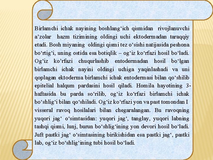 Birlamchi ichak nayining boshlang‘ich qismidan rivojlanuvchi a’zolar hazm tizimining oldingi uchi ektodermadan taraqqiy etadi. Birlamchi ichak nayining boshlang‘ich qismidan rivojlanuvchi a’zolar hazm tizimining oldingi uchi ektodermadan taraqqiy etadi.