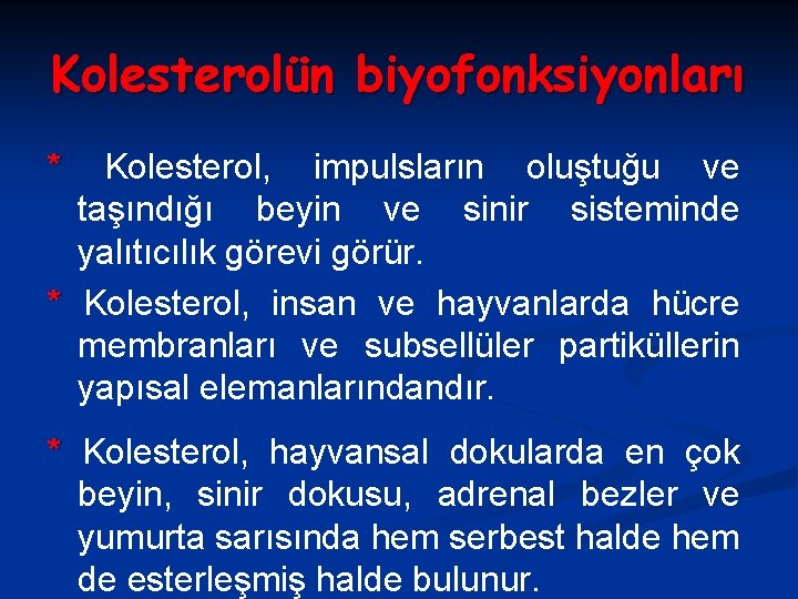 Kolesterolün biyofonksiyonları * Kolesterol, impulsların oluştuğu ve taşındığı beyin ve sinir sisteminde yalıtıcılık görevi