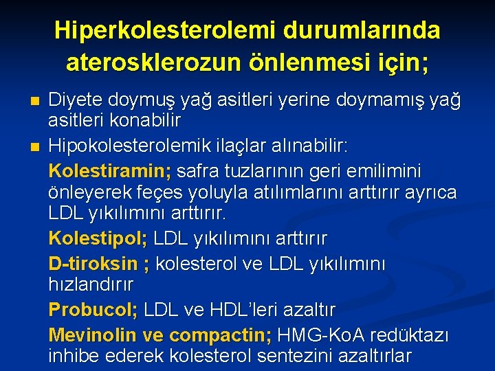 Hiperkolesterolemi durumlarında aterosklerozun önlenmesi için; n n Diyete doymuş yağ asitleri yerine doymamış yağ