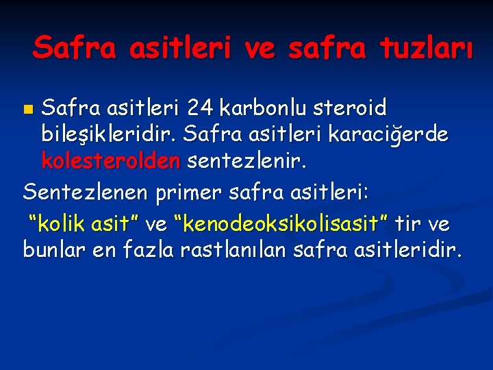 Safra asitleri ve safra tuzları Safra asitleri 24 karbonlu steroid bileşikleridir. Safra asitleri karaciğerde