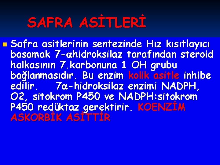 SAFRA ASİTLERİ n Safra asitlerinin sentezinde Hız kısıtlayıcı basamak 7 - hidroksilaz tarafından steroid