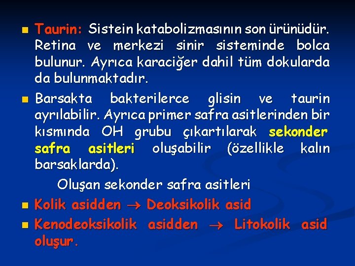 n n Taurin: Sistein katabolizmasının son ürünüdür. Retina ve merkezi sinir sisteminde bolca bulunur.