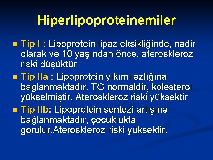 Hiperlipoproteinemiler Tip I : Lipoprotein lipaz eksikliğinde, nadir olarak ve 10 yaşından önce, ateroskleroz