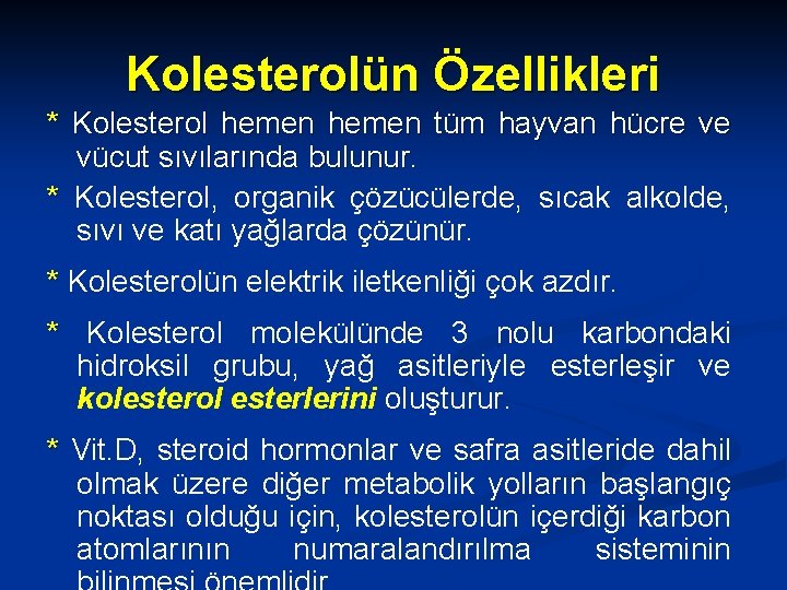 Kolesterolün Özellikleri * Kolesterol hemen tüm hayvan hücre ve vücut sıvılarında bulunur. * Kolesterol,