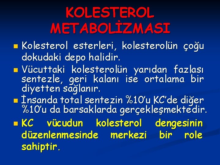 KOLESTEROL METABOLİZMASI Kolesterol esterleri, kolesterolün çoğu dokudaki depo halidir. n Vücuttaki kolesterolün yarıdan fazlası