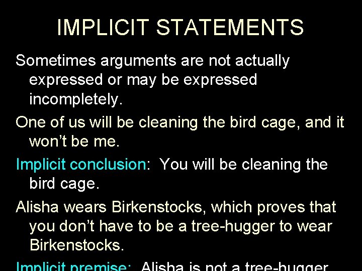 IMPLICIT STATEMENTS Sometimes arguments are not actually expressed or may be expressed incompletely. One