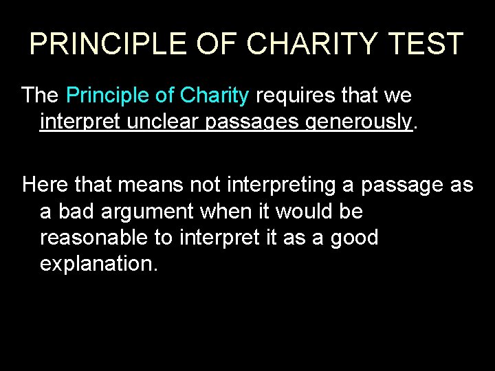 PRINCIPLE OF CHARITY TEST The Principle of Charity requires that we interpret unclear passages