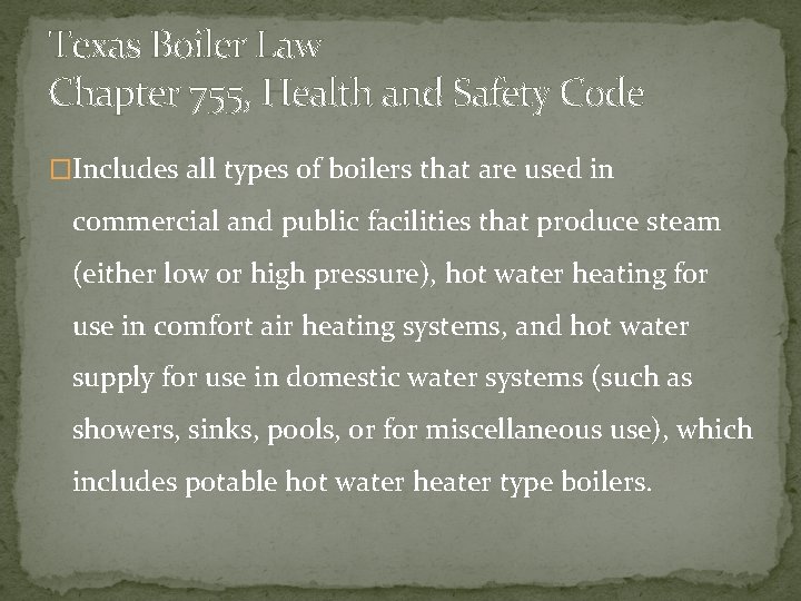 Texas Boiler Law Chapter 755, Health and Safety Code �Includes all types of boilers