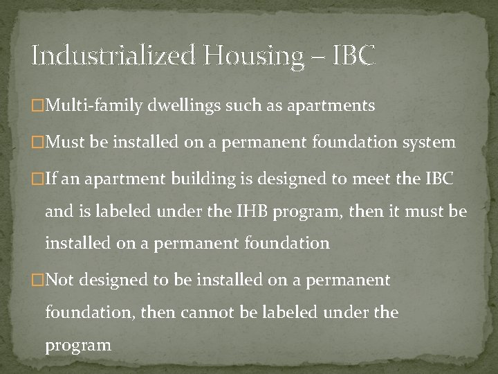 Industrialized Housing – IBC �Multi-family dwellings such as apartments �Must be installed on a